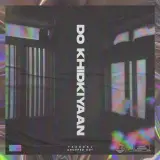 Do Khidkiyaan Ft. Dropped Out