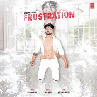 Frustration Ft Kulshan Sandhu