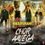 Chor Aavega (Baadshaho)
