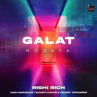 Galat Hogeya Ft. Rishi Rich & Sukriti Kakar