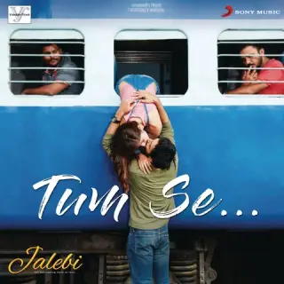 Tum Se (Jalebi)