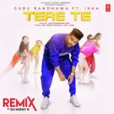 Tere Te Remix Ft. Ikka