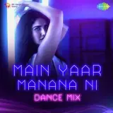 Main Yaar Manana Ni Dance Mix