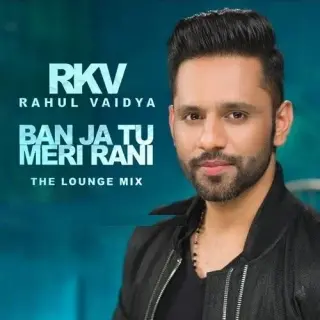 Ban Ja Tu Meri Rani (The Lounge Mix)