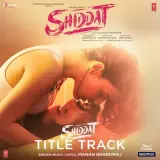 Shiddat Title Track