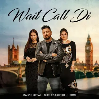 Wait Call Di Ft. Gurlez Akhtar