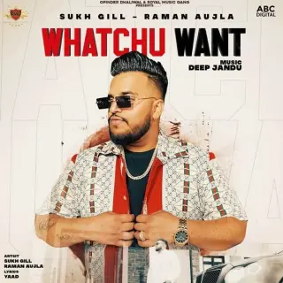 Whatchu Want Ft. Deep Jandu