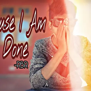 Cause I Am Done