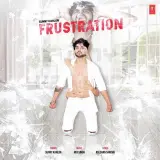 Frustration Ft Kulshan Sandhu