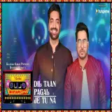 Dil Taan Pagal-Je Tu Na