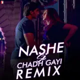 Nashe Si Chadh Gayi (Remix)