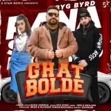 Ghat Bolde Ft. Byg Byrd