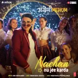 Nachan Nu Jee Karda (Angrezi Medium)