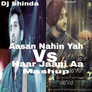 Haar Jaani Aa Vs Aasan Nahin Yahan Mashup