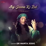 Aaj Jaane Ki Zid