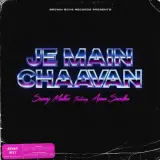 Je Main Chaavan Ft. Byg Byrd