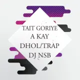Tait Goriye - A Kay (Dhol Trap)