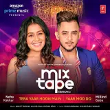 Tera Yaar Hoon Main-Yaar Mod Do (T-Series Mixtape Season 2)