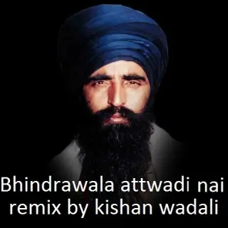 Bhindranwala Attwaadi Nhi Remix