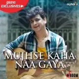 Mujhse Kaha Naa Gaya