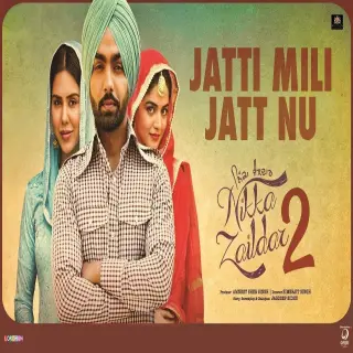 Jatti Mili Jatt Nu (Nikka Zaildar 2)