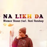 Na Likh Da Ft. Mixman Shawn