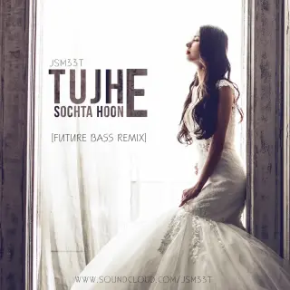 Tujhe Sochta Hoon (Future Bass Remix)