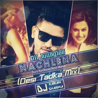 Nachle Na (Desi Tadka Mix)
