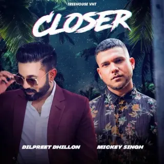 Closer Ft. Mickey Singh