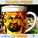 Daaru Peeke Ft. LG Singh