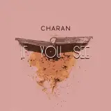 If You See by Charan